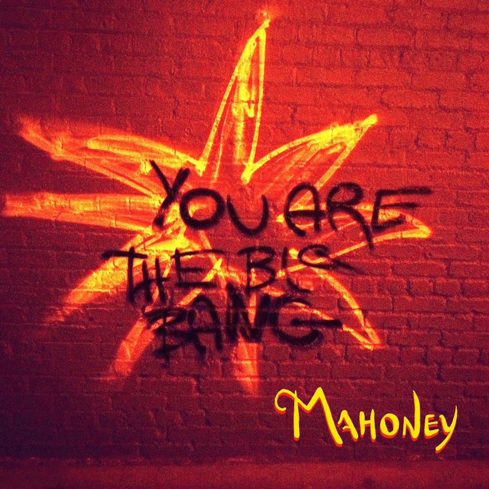 MUST HAVE ALBUM: Mahoney – You Are The Big Bang (EP) (2016)