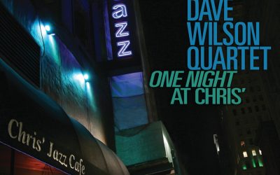 The Dave Wilson Quartet: One Night at Chris’ (2019)