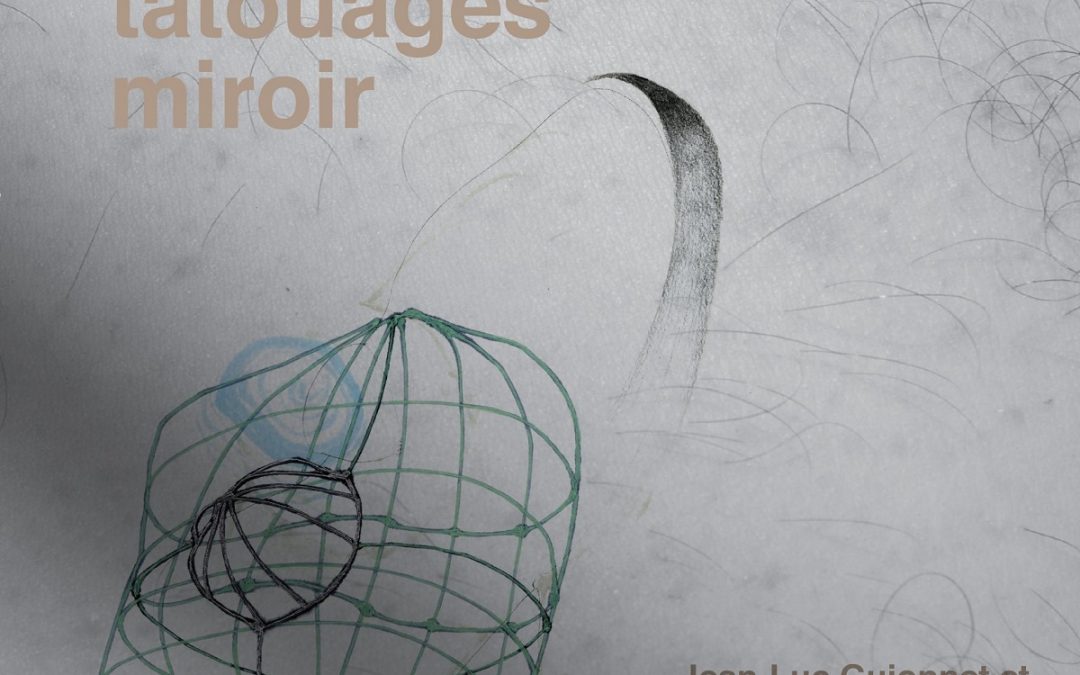 Jean-Luc Guionnet et le Ggril: Tatouages Miroir (2020)