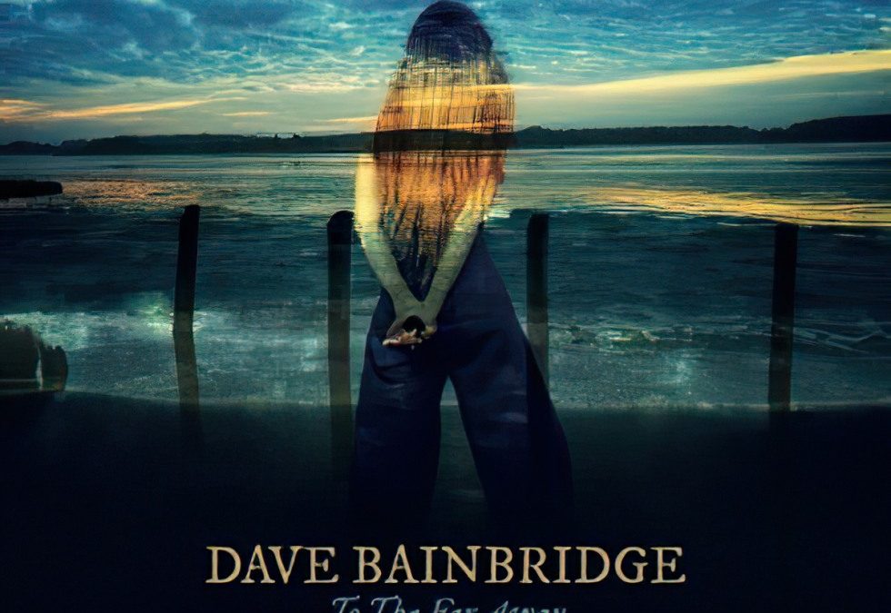 Dave Bainbridge -“To The Far Away” (2020)