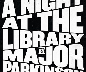 Major Parkinson – A Night at the Library. (2022)