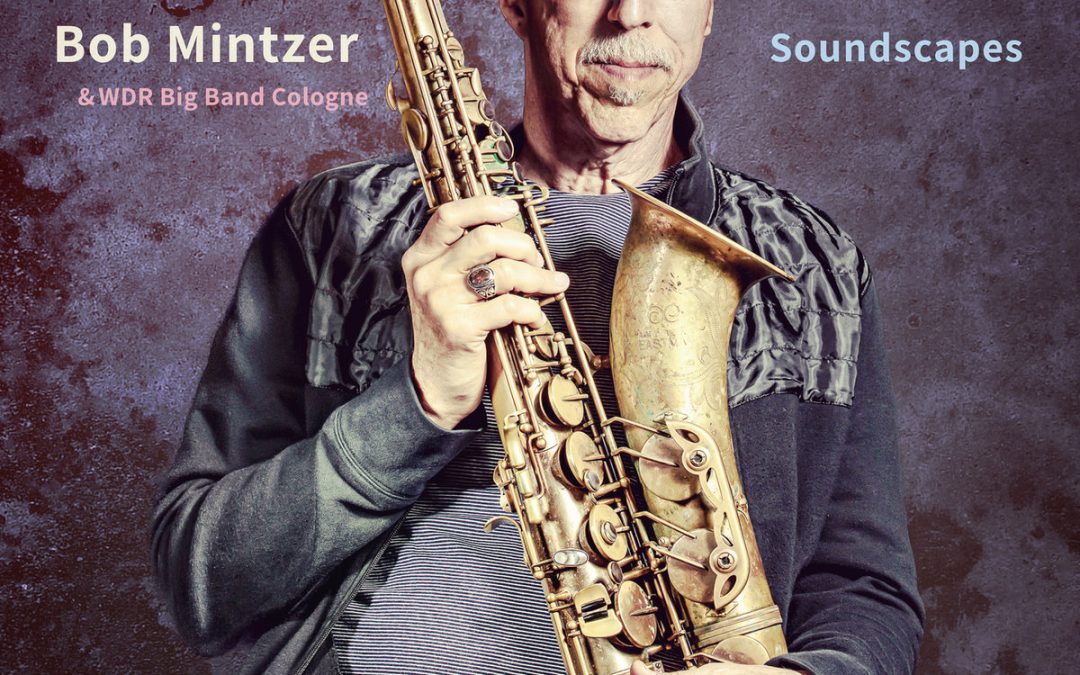 Bob Mintzer & WDR Big Band Cologne: Soundscapes (2021)