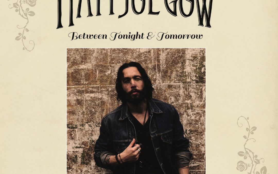 Matt Joe Gow: Between Tonight & Tomorrow (2023)