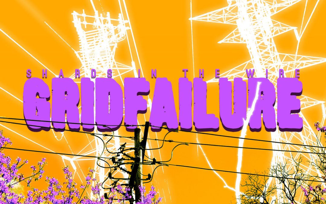Gridfailure:  Shards In The Wire (2023)