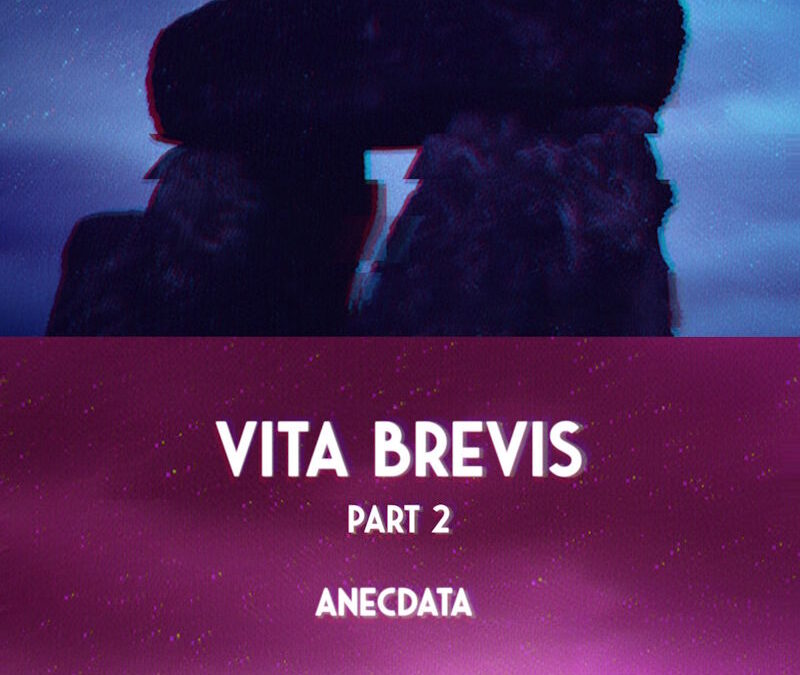 Anecdata: Vita Brevis, Part 1 (2025) / Anecdata: Vita Brevis, Part 2 (2025)